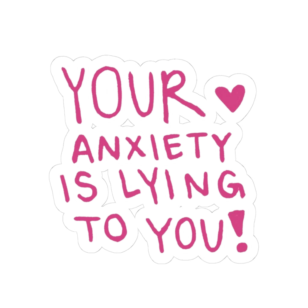 Your Anxiety Is Lying To You – Mental Health Awareness Sticker