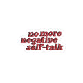 No More Negative Self Talk – Mental Health Reminder Sticker.🩷
