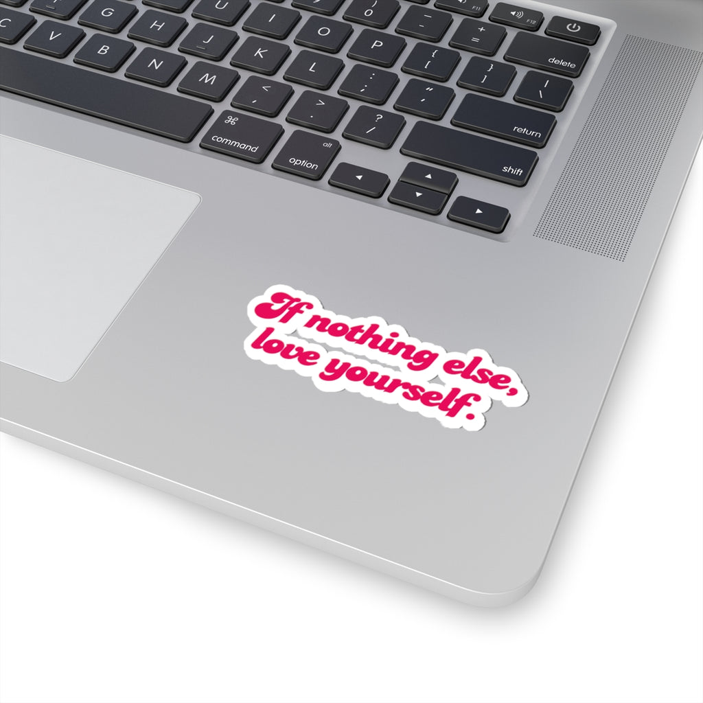 If Nothing Else, Love Yourself – Self Love Affirmation Sticker