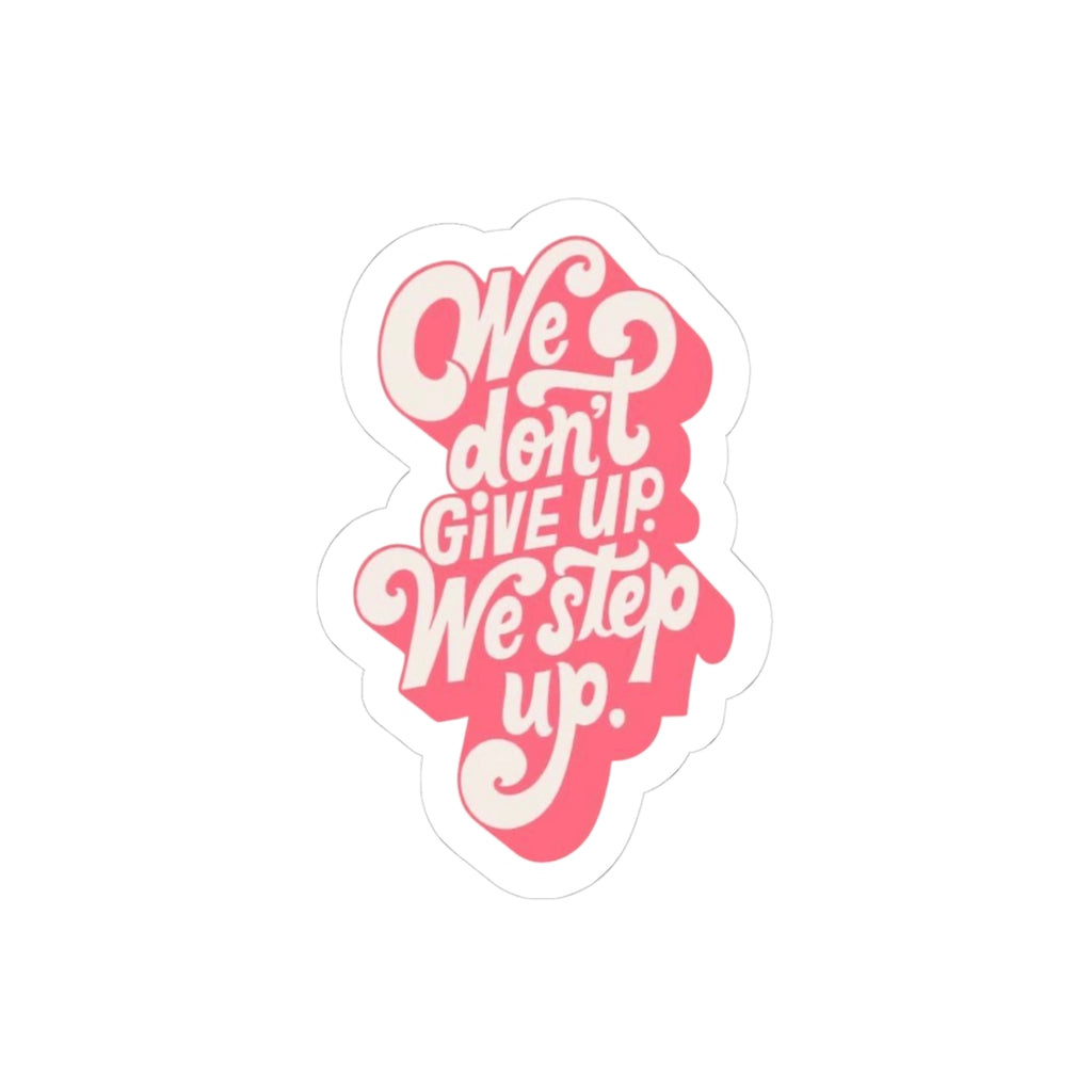 We Don’t Give Up, We Step Up – Motivation Sticker