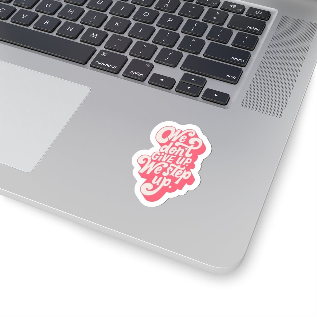 We Don’t Give Up, We Step Up – Motivation Sticker